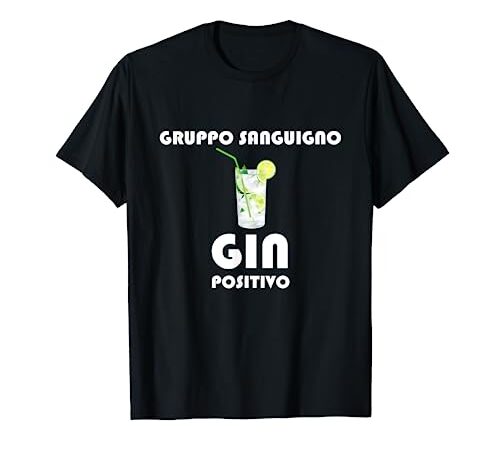 Gin Tonic Alcol Dicendo GRUPPO SANGUIGNO GIN POSITIVO Maglietta